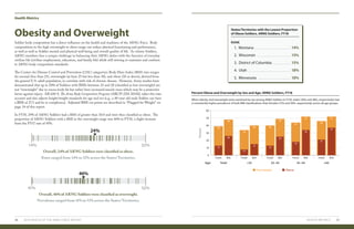 Health Metrics
HEALTH METRICS 3130 2019 HEALTH OF THE ARNG FORCE REPORT
Obesity and Overweight
Soldier body composition has a direct influence on the health and readiness of the ARNG Force. Body
compositions in the high overweight to obese range can reduce physical functioning and performance,
as well as well as Soldier mental and physical well-being and overall quality of life. As citizen Soldiers,
ARNG members face a unique challenge in balancing their ARNG duties with the function of everyday
civilian life (civilian employment, education, and family life) while still striving to maintain and conform
to ARNG body composition standards.  
The Centers for Disease Control and Prevention (CDC) categorizes Body Mass Index (BMI) into ranges
for normal (less than 25), overweight (at least 25 but less than 30), and obese (30 or above), derived from
the general U.S. adult population, to correlate with risk of chronic disease. However, Army studies have
demonstrated that up to 20% of Soldiers with BMIs between 25 and 28 (classified as low overweight) are
not “overweight” due to excess body fat but rather have increased muscle mass which may be a protective
factor against injury. AR 600-9, The Army Body Composition Program (ABCP) (DA 2019d), takes this into
account and also adjusts height/weight standards for age and sex (e.g., a 40-year old male Soldier can have
a BMI of 27.5 and be in compliance). Adjusted BMI cut points are described in “Flagged for Weight” on
page 34 of this report.
In FY18, 24% of ARNG Soldiers had a BMI of greater than 30.0 and were thus classified as obese. The
proportion of ARNG Soldiers with a BMI in the overweight range was 46% in FY18, a slight increase
from the FY17 rate of 45%.
Overall, 46% of ARNG Soldiers were classified as overweight.
Prevalence ranged from 41% to 52% across the States/Territories.
Overall, 24% of ARNG Soldiers were classified as obese.
Rates ranged from 14% to 32% across the States/Territories.
46%
41% 52%
24%
14% 32%
1. Montana	 14%
2. Wisconsin	15%
3. District of Columbia	15%
4. Utah	18%
5. Minnesota	18%
States/Territories with the Lowest Proportion
of Obese Soldiers, ARNG Soldiers, FY18
RANK
Percent Obese and Overweight by Sex and Age, ARNG Soldiers, FY18
Percent
ObeseOverweight
0
10
30
20
40
50
60
49
25
52
34
52
37
TotalAge:
Female Male Female Male Female Male Female Male Female Male
<25 25–34 35–44 ≥45
34
7.7
40
13
44
18
46
21
39
13
48
26
40
15
When obesity and overweight were examined by sex among ARNG Soldiers in FY18, males (26% and 48%, respectively) had
a consistently higher prevalence of both BMI classifications than females (13% and 39%, respectively) across all age groups.
 