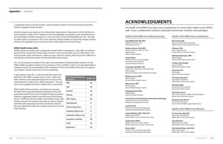Appendix I Methods
APPENDICES 111110 2019 HEALTH OF THE ARNG FORCE
The Health of the ARNG Force report was completed by U.S. Army Public Health Center (APHC)
staff. It was a collaborative endeavor undertaken by the team members acknowledged.
Health of the ARNG Force Working Group Health of the ARNG Force Contributors
Health of the ARNG Force Advisors
Amy Millikan Bell, MD, MPH
Health of the Force Chair
APHC Medical Advisor
Matthew Beymer, PhD, MPH
Health of the Force Editor-in-Chief
Epidemiologist
Defense Health Agency
Jason Embrey
Health of the Force Senior Designer
Visual Information Specialist
Visual Information Division
Christopher Hill, MPH, CPH
Health of the ARNG Force Project Manager
Epidemiologist
Behavioral Health & Social Outcomes Program
Matthew Inscore, MPH
Epidemiologist
Disease Epidemiology Program
Nikki Jordan, MPH
Epidemiologist
Disease Epidemiology Program
Ashleigh McCabe, MPH
Epidemiologist
Injury Prevention Program
Anne Quirin, General Dynamics Information Technology
Health of the Force Technical Editor
Publication Management Division
Lisa Ruth, PhD
Health of the Force Product Manager
Population Health Reporting Program
Louise Valentine, MPH, CHES, EP-C
ORISE Research Fellow
Public Health Communication Directorate
George (Ginn) White
Health of the Force Product Advisor
Public Health Communication Directorate
Shaina Zobel
Health of the Force Project Operations
Population Health Reporting Program
MAJ Frank Analla
Substance Abuse Program Manager
ARNG Soldier & Family Support Division
Jill Brown, PhD
Public Health Scientist
Public Health Assessment Division
Abimbola Daferiogho, MPH
Epidemiologist
Public Health Assessment Division
CH (MAJ) Paul Douglas
Executive Officer
ARNG Staff Chaplains Office
Tyson Grier, MS
Kinesiologist
Injury Prevention Program
LTC Charles Neumann
Chief, Medical Readiness
ARNG Office of the Chief Surgeon
Michelle Phillips
Visual Information Specialist
Visual Information Division
CW2 Felton Screen
Data Team Technician, ARNG Personnel Programs
Manpower & Resources Division
Alexander Zook, MS, PE
Environmental Engineer
Environmental Health Engineering Division
LTC Tim H Cho, MD, MPH
Chief, Preventive Medicine
ARNG Office of the Chief Surgeon
John McGowen
Health Promotion Officer
ARNG Office of the Chief Surgeon
COL Michael Pelzner, MD, FAAP
ARNG Chief Surgeon
ARNG Office of the Chief Surgeon
ACKNOWLEDGMENTS
2019 Health of the Force
AHI Metric
Weight (%)
MRC 10
DRC 10
Hearing 10
Obesity 10
APFT Failure 10
Hypertension 5
Illicit Drug Positive 5
Smoking Tobacco Use 5
Smokeless Tobacco Use 5
Hazardous Drinking 10
PTSD 10
Depression 10
2) moderate activity in the last 30 days, and the average number of minutes per day during which
Soldiers engaged in these activities.
Nutrition targets were based on the United States Department of Agriculture (USDA) MyPlate rec-
ommendations (USDA, 2018). Targets for fruit and vegetable consumption were included here as
the percentage of Soldiers eating two or more servings of fruits and vegetables per day. The data
for these metrics are based on GAT survey questions asking Soldiers to report the average servings
of fruits and vegetables they consume per day, respectively, over the last 30 days.
ARNG Health Index (AHI)
Health indices are widely used to gauge the overall health of populations. They offer an evidence-
based tool for comparing a broad range of metrics across communities and can help inform com-
munity health needs assessments. Indices are also useful for ranking, which has proven effective in
stimulating community interest and driving health improvement. 
The 13 core measures included in this report were prioritized as leading health indicators for the
ARNG Soldier population based on the prevalence of the condition or factor, the potential health or
readiness impact, the preventability of the condition or factor, the validity of the data, the support-
ing evidence, and the importance to Army leadership. 
In generating an AHI, the 12 selected indicators were stan-
dardized to the ARNG average using Z-scores. When pos-
sible, indicators were adjusted by age and sex prior to the
standardization to allow more valid comparisons. The indi-
cators were weighted and then collated into an overall AHI.
While health indices provide a comprehensive measure
of health which may help identify populations that could
potentially benefit from enhanced public health prevention
measures, aggregate indices may hide some of the driving
factors. Healthcare decisionmakers must further review indi-
vidual measures that comprise the index in order to identify
and effectively target key outcomes or behaviors that are
the most significant health and readiness detractors for each
State/Territory.
 