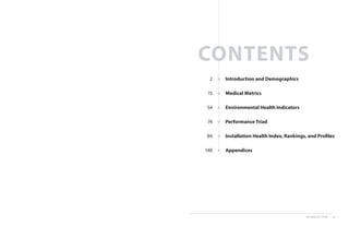Introduction and Demographics
Medical Metrics
Environmental Health Indicators
Performance Triad
Installation Health Index, Rankings, and Profiles
Appendices
2
15
54
74
84
140
CONTENTS
INTRODUCTION 1
 