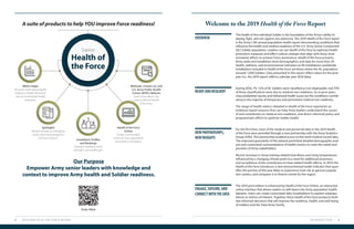 INTRODUCTION 32 2019 HEALTH OF THE FORCE REPORT
Our Purpose
Empower Army senior leaders with knowledge and
context to improve Army health and Soldier readiness.
A suite of products to help YOU improve Force readiness!
Metric Pages
Discover more about health
readiness, health behaviors,
and environmental health
indicators.
Spotlights
Review articles on emerging
issues, promising programs,
and local actions.
Installation Proﬁles
and Rankings
Explore installation-level
strengths and challenges.
Methods, Contact Us, and
U.S. Army Public Health
Center (APHC) Website
Learn more about the
science behind Health
of the Force.
Health of the Force
Online
Create customizable
charts for your population
and metrics of interest.
Explore
Health of
the Force
Scan Here
Welcome to the 2019 Health of the Force Report
OVERVIEW
READYANDRESILIENT
NEWPARTNERSHIPS,
NEWINSIGHTS
ENGAGE,EXPLORE,AND
CONNECTWITHTHEDATA
The health of the individual Soldier is the foundation of the Army’s ability to
deploy, fight, and win against any adversary. The 2019 Health of the Force report
is the Army’s 5th annual population health report documenting conditions that
influence the health and medical readiness of the U.S. Army Active Component
(AC) Soldier population. Leaders can use Health of the Force to optimize health
promotion measures and effect culture changes that align with Army mod-
ernization efforts to achieve Force dominance. Health of the Force presents
Army-wide and installation-level demographics and data for more than 20
health, wellness, and environmental indicators at 40 installations worldwide.
Installations included in Health of the Force are those where the AC population
exceeds 1,000 Soldiers. Data presented in this report reflect status for the prior
year (i.e., the 2019 report reflects calendar year 2018 data).
During 2018, 7%–12% of AC Soldiers were classified as non-deployable, and 70%
of these classifications were due to medical non-readiness. As in prior years,
musculoskeletal injuries and behavioral health issues are the conditions contrib-
uting to the majority of temporary and permanent medical non-readiness.
The range of health metrics detailed in Health of the Force represents an
evidence-based resource that can help Army leaders understand the causes
of and contributors to medical non-readiness, and direct informed policy and
programmatic efforts to optimize Soldier health.
For the first time, most of the medical and personnel data in the 2019 Health
of the Force were provided through a new partnership with the Army Analytics
Group (AAG). This partnership enabled access to line-level medical record data.
The improved granularity of this dataset permitted detailed demographic anal-
ysis and customized summarizations of health metrics to meet the needs and
priorities of Army stakeholders.
Recent increases in Army training-related heat illness and rising temperatures
influenced by a changing climate point to a need for additional awareness
and surveillance of the contributors to heat-related health effects. In 2019, the
Health of the Force introduces a new environmental health indicator that quan-
tifies the portion of the year likely to experience heat risk at garrison popula-
tion centers, and compares it to historic trends for the region.
The 2019 print edition is enhanced by Health of the Force Online, an interactive
online interface that allows readers to drill down into Army population health
datasets. Users can create customized data visualizations to explore subpopu-
lations or metrics of interest. Together, these Health of the Force products facili-
tate informed decisions that will improve the readiness, health, and well-being
of Soldiers and the Total Army Family.
 