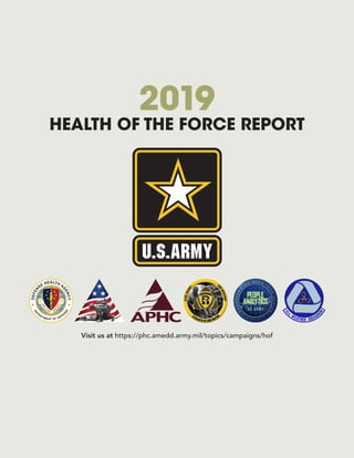HEALTH OF THE FORCE REPORT
2019
Visit us at https://phc.amedd.army.mil/topics/campaigns/hof
 