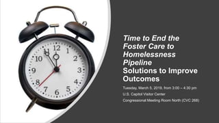 Time to End the
Foster Care to
Homelessness
Pipeline
Solutions to Improve
Outcomes
Tuesday, March 5, 2019, from 3:00 – 4:3...