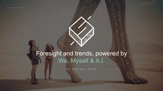 Foresight and trends, powered by
We, Myself & A.I.
 