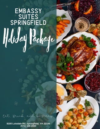Embassy
Suites
Springfield
Holiday Package
8100 Loisdale Rd. Springfield, VA 22150
(571) 339-2000
Eat, Drink, and be Merry!
 