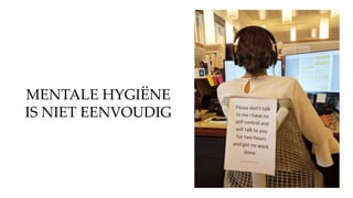 MENTALE ۳ұË
IS NIET EENVOUDIG
 