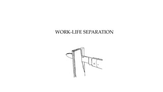 WORK-LIFE SEPARATION
 