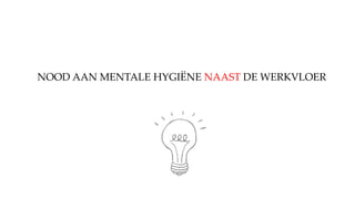 NOOD AAN MENTALE ۳ұË NAAST DE WERKVLOER
 