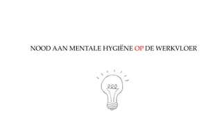NOOD AAN MENTALE ۳ұË OP DE WERKVLOER
 