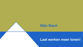 Stijn Baert
Laat werken meer lonen!
 
