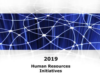 2019
Human Resources
Initiatives
 