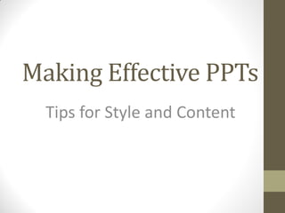 Making Effective PPTs
Tips for Style and Content
 