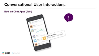 Conversational User Interactions
Bots on Chat Apps (Text)
!
@girlie_mac
 