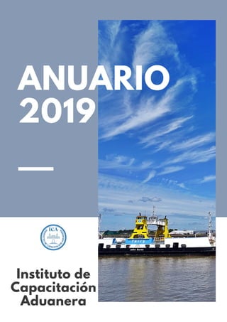 ANUARIO
2019
Instituto de
Capacitación
Aduanera
 