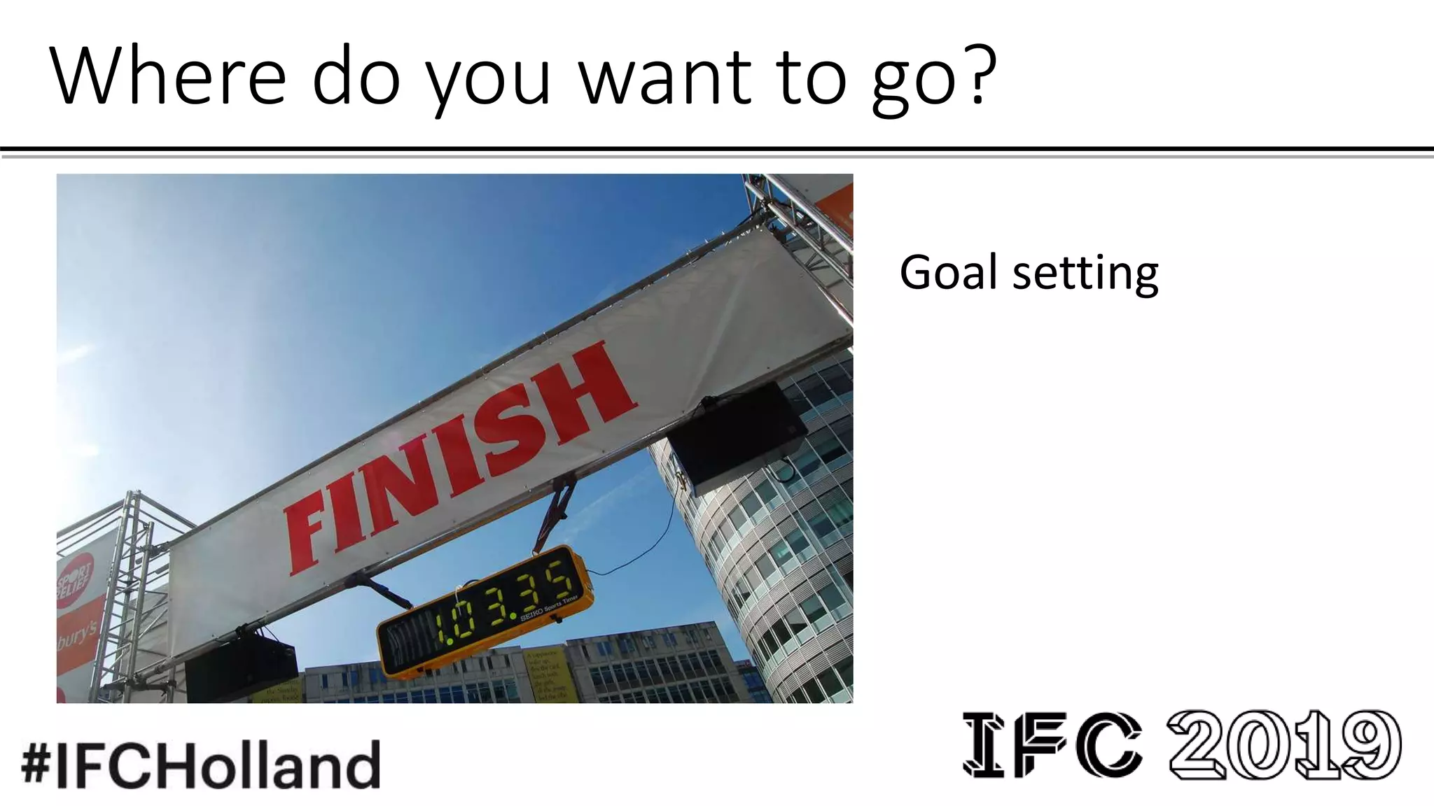 Where do you want to go?
Goal setting
 
