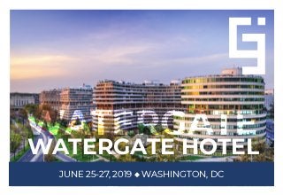WATERGATE
WATERGATE HOTEL
JUNE 25-27, 2019 ◆ WASHINGTON, DC
 