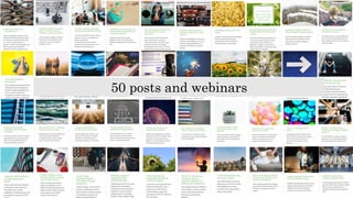 50 posts and webinars
 