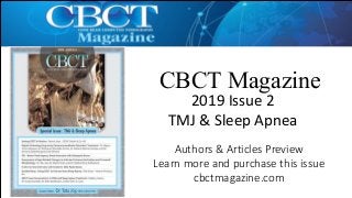 CBCT Magazine
2019	Issue	2
TMJ	&	Sleep	Apnea
Authors	&	Articles	Preview	
Learn	more	and	purchase	this	issue	
cbctmagazine.com
 