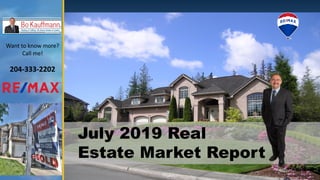 July 2019 Real
Estate Market Report
Want to know more?
Call me!
204-333-2202
 