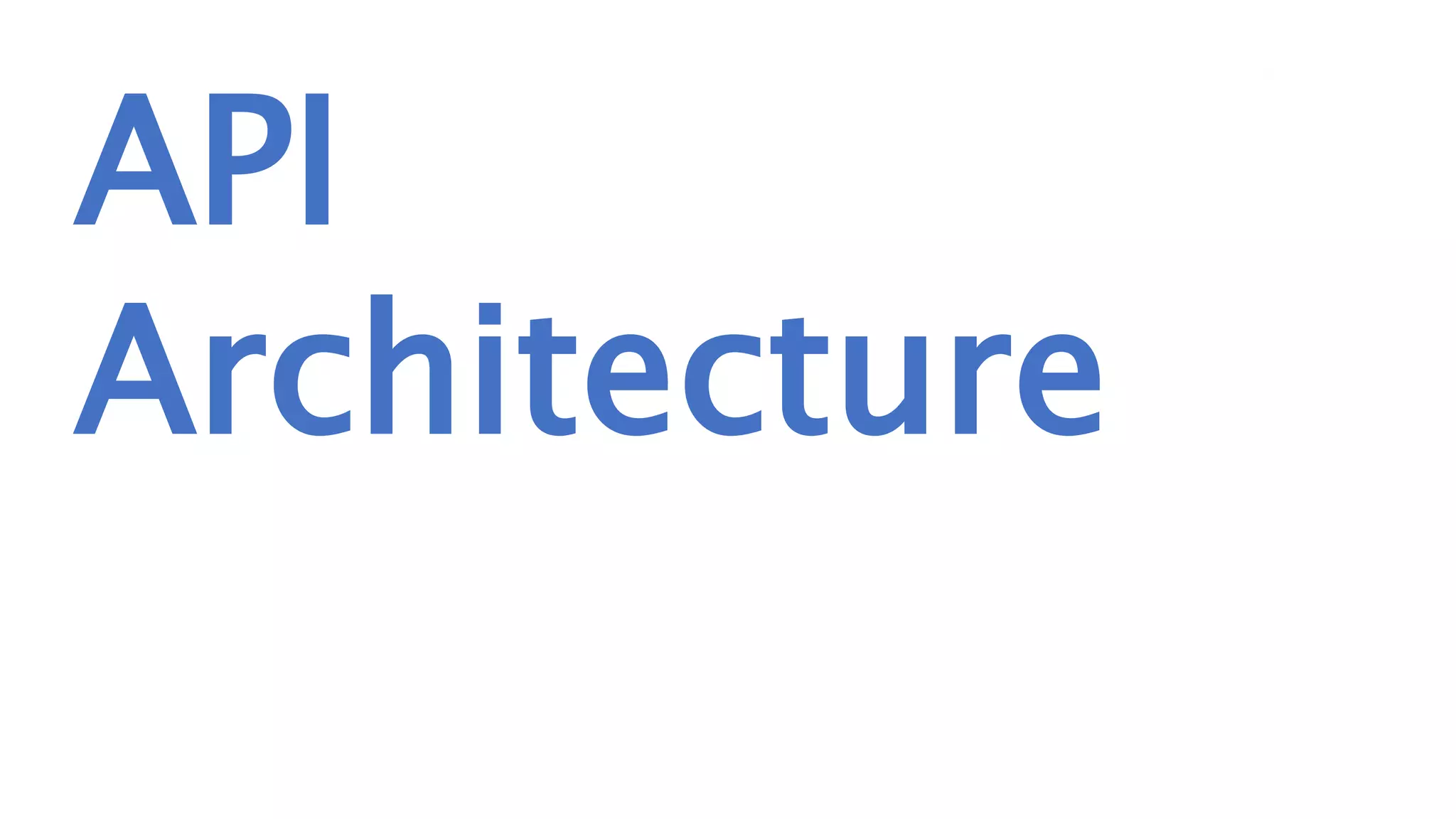 API
Architecture
 