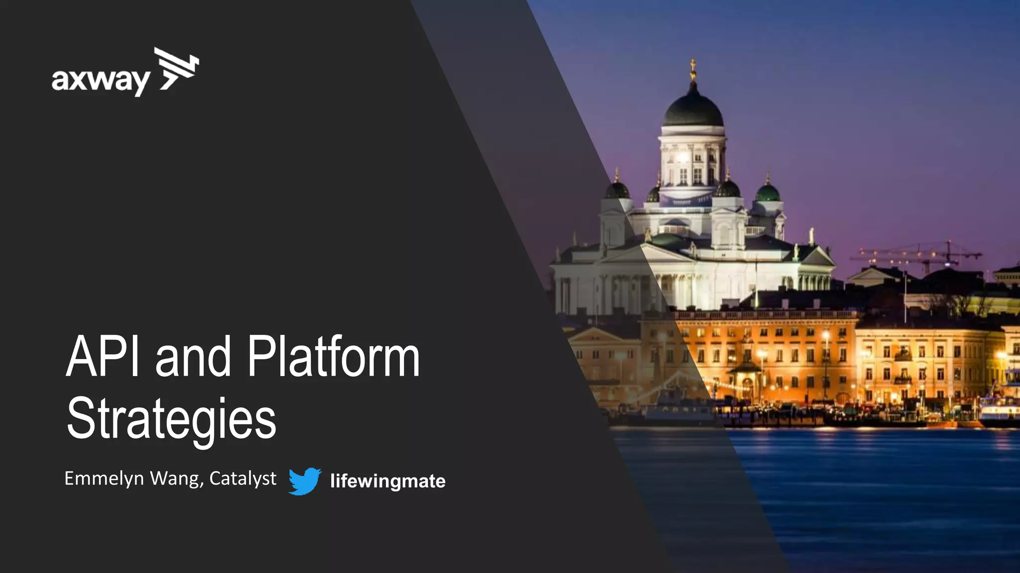 API and Platform
Strategies
Emmelyn Wang, Catalyst lifewingmate
 