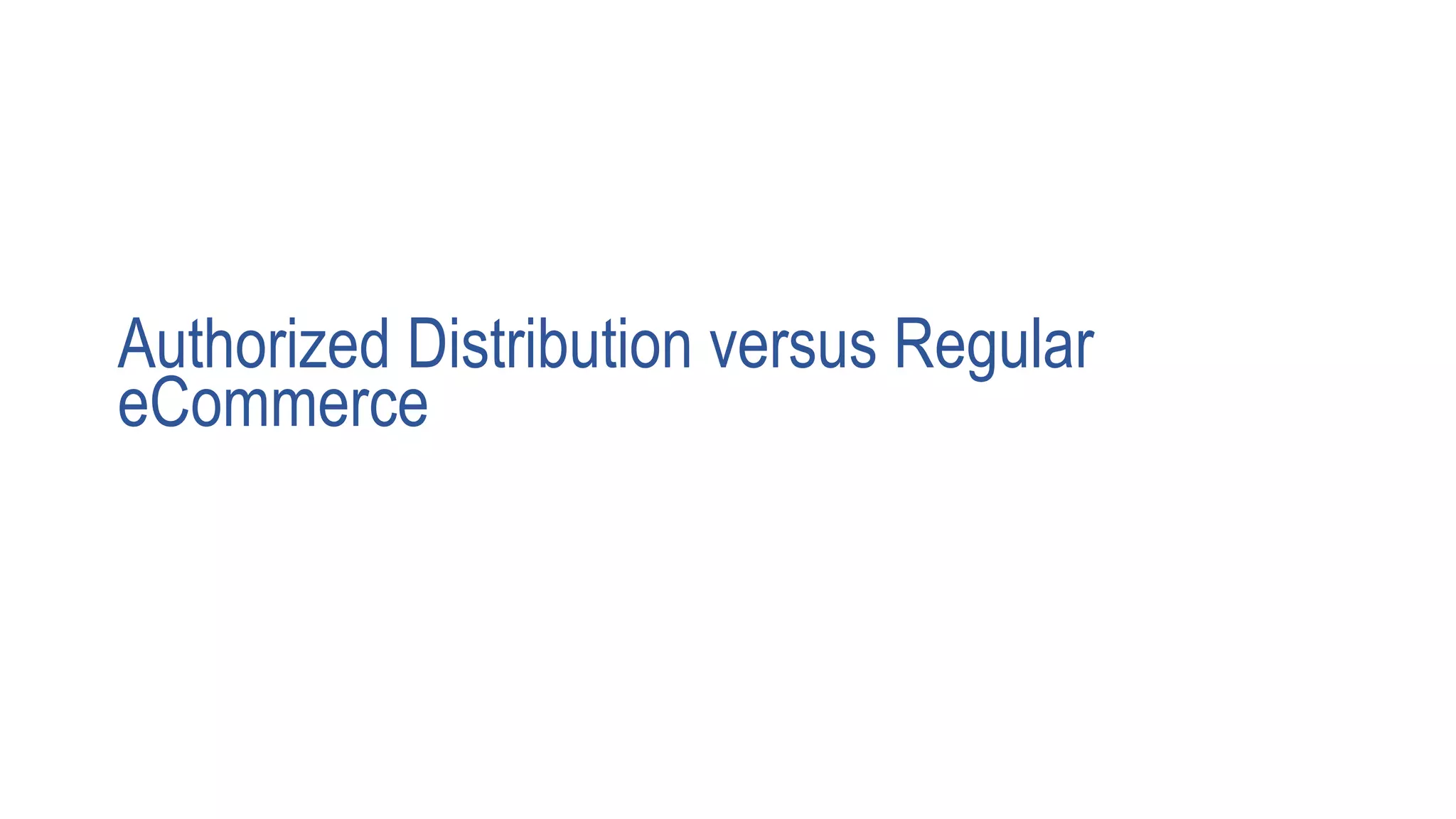 Authorized Distribution versus Regular
eCommerce
 