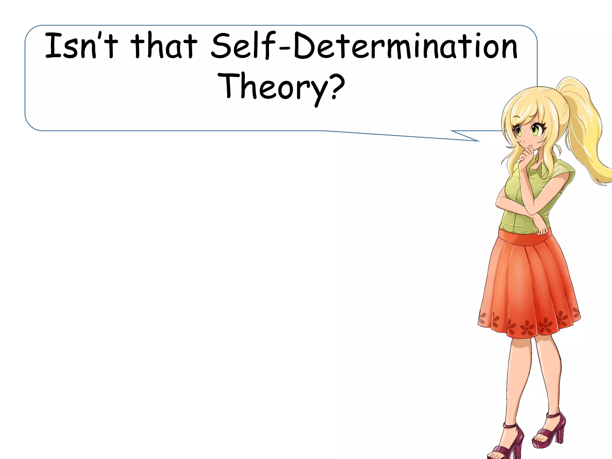 Isn’t that Self-Determination
Theory?
 