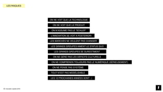 © innovation copilots 2019
LES 10 PROCHAINES ANNÉES SONT : (
TOUT N’EST PAS MODÉLISABLE
ON NE GÈRE PAS LES DÉFICITS CULTURELS
ON NE PENSE PAS SYSTÈME
ON NE COMPRENDS TOUJOURS PAS LE NUMÉRIQUE (SÉRIEUSEMENT)
LES GRANDS GROUPES SE SURESTIMENT
LES GRANDS GROUPES AIMENT LE STATUS QUO
LES MARCHÉS NE VEULENT PAS CHANGER
L’INNOVATION SE VOIT A POSTERIORI
ON N’ASSUME PAS LE “SCHLEP”
ON NE VOIT QUE LE PRODUIT
ON NE VOIT QUE LA TECHNOLOGIE
LES RISQUES
 