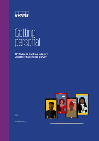 2019 Nigeria Banking Industry
Customer Experience Survey
Getting
personal
2019
home.kpmg/ng
 