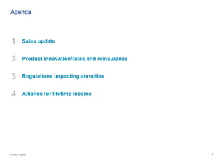 1© Oliver Wyman
Agenda
1 Sales update
2 Product innovation/rates and reinsurance
3 Regulations impacting annuities
4 Alliance for lifetime income
 