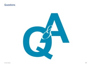 20© Oliver Wyman
Questions
 
