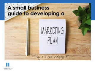 A small business
guide to developing a
By Laura Wiegert
 