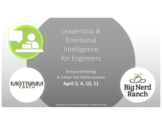 Copyright © 2019 AB Strategic Media All Rights Reserved
Leadership &
Emotional
Intelligence
for Engineers
8 hours of training
4, 2-hour Live Online sessions
April 3, 4, 10, 11
 