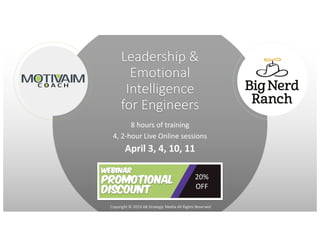 Copyright © 2019 AB Strategic Media All Rights Reserved
8 hours of training
4, 2-hour Live Online sessions
April 3, 4, 10, 11
Leadership &
Emotional
Intelligence
for Engineers
Today’s Webinar
Promotional
Discount
20%
OFF
 