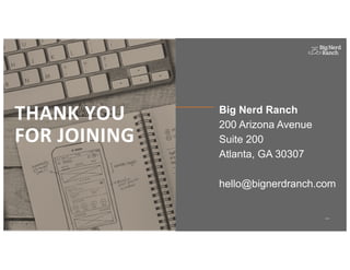 2018
Big Nerd Ranch
200 Arizona Avenue
Suite 200
Atlanta, GA 30307
hello@bignerdranch.com
THANK YOU
FOR JOINING
 