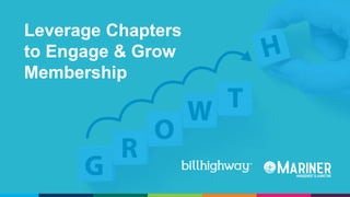 Leverage Chapters
to Engage & Grow
Membership
 