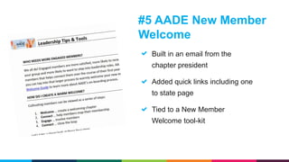 #5 AADE New Member
Welcome
Built in an email from the
chapter president
Added quick links including one
to state page
Tied...