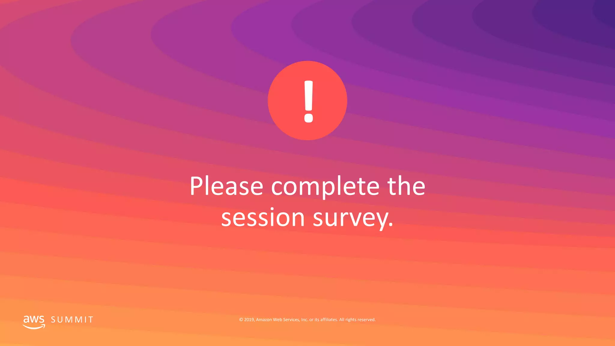 S U M M I T © 2019, Amazon Web Services, Inc. or its affiliates. All rights reserved.
 