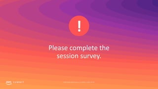 S U M M I T © 2019, Amazon Web Services, Inc. or its affiliates. All rights reserved.
 
