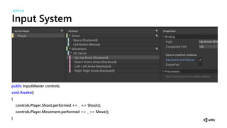 Input System
public InputMaster controls;
void Awake()
{
controls.Player.Shoot.performed += _ => Shoot();
controls.Player.Movement.performed += _ => Move();
}
コアテック
 