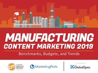 MANUFACTURING
CONTENT MARKETING 2019
Benchmarks, Budgets, and Trends
SPONSORED BY
 