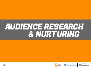 16
SPONSORED BY
AUDIENCE RESEARCH
& NURTURING
 