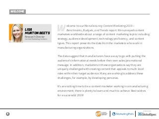 3
SPONSORED BY
Welcome to our Manufacturing Content Marketing 2019—
Benchmarks, Budgets, and Trends report. We surveyed co...