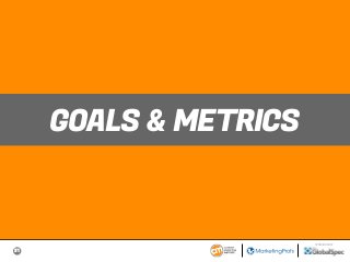 31
SPONSORED BY
GOALS & METRICS
 
