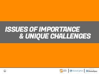 35
SPONSORED BY
ISSUES OF IMPORTANCE
& UNIQUE CHALLENGES
 