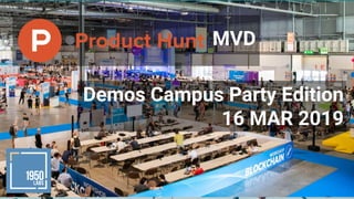 Demos Campus Party Edition
16 MAR 2019
MVD
 