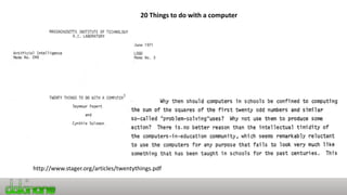 20 Things to do with a computer
http://www.stager.org/articles/twentythings.pdf
 