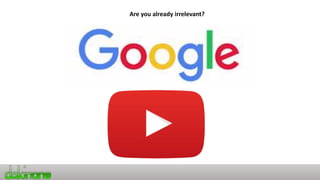 Are you already irrelevant?
 