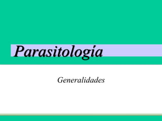 Parasitología
Generalidades
 