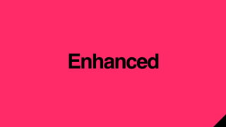 Enhanced
 