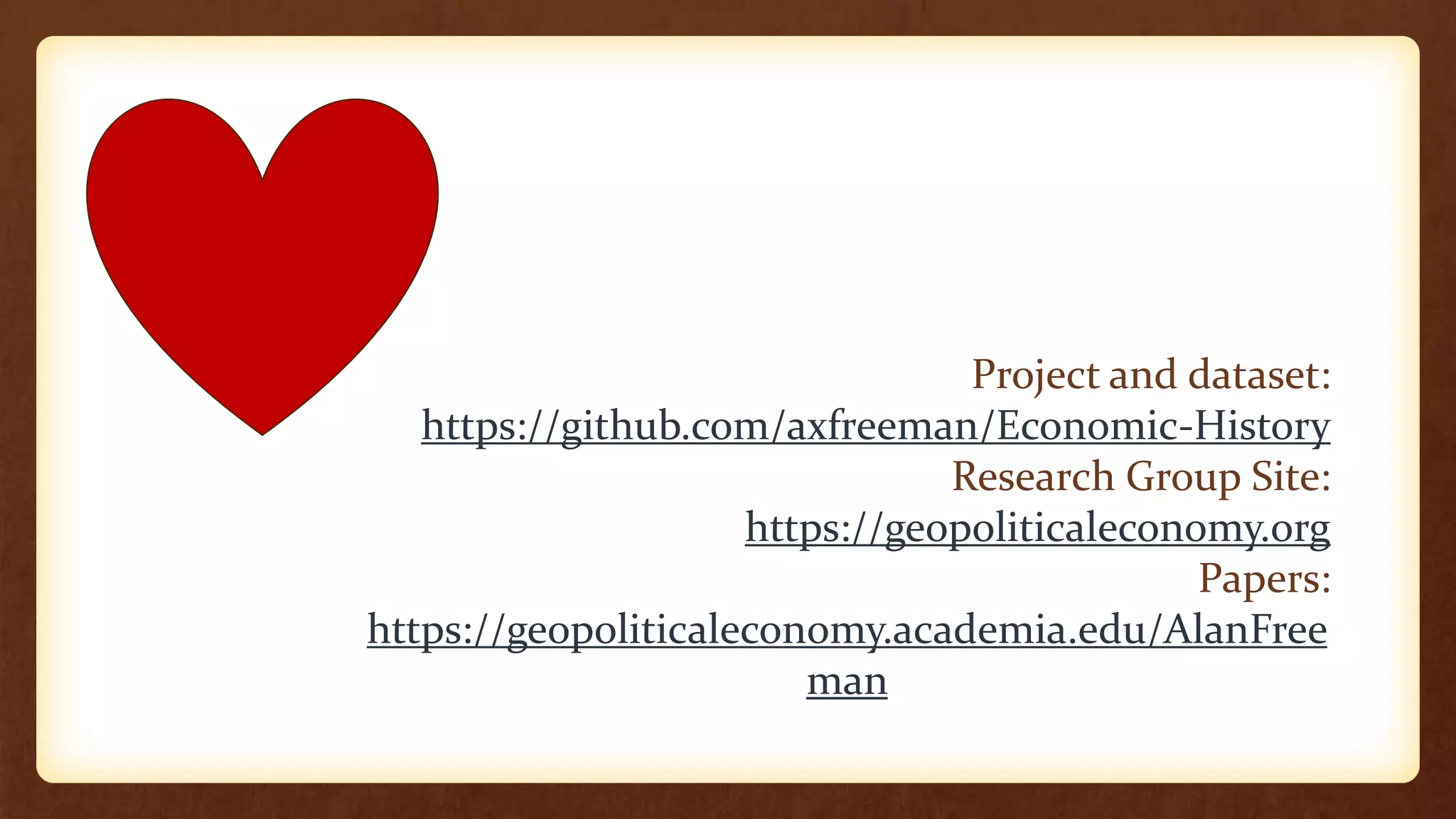 Project and dataset:
https://github.com/axfreeman/Economic-History
Research Group Site:
https://geopoliticaleconomy.org
Papers:
https://geopoliticaleconomy.academia.edu/AlanFree
man
 